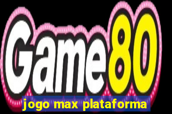 jogo max plataforma